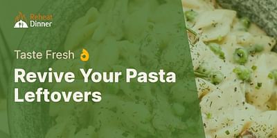 Revive Your Pasta Leftovers - Taste Fresh 👌