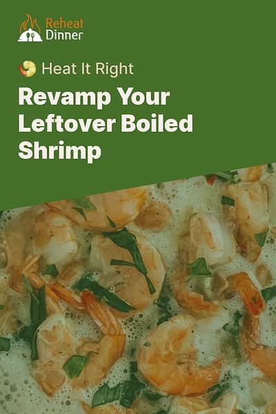Revamp Your Leftover Boiled Shrimp - 🍤 Heat It Right
